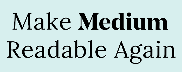 Make Medium Readable Again